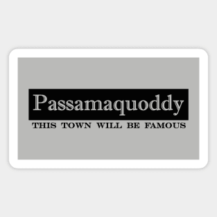 Passamaquoddy this town will be famous Magnet